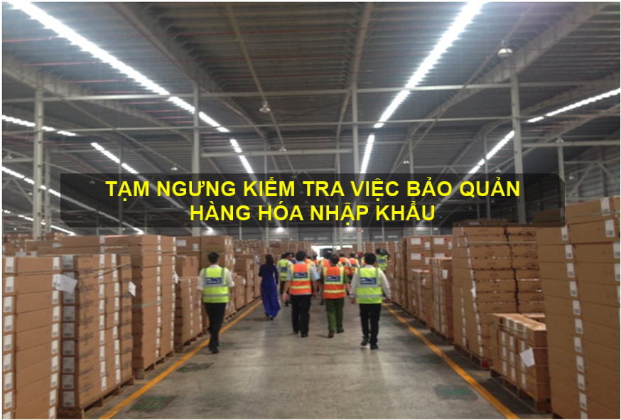 Tạm thời ngưng kiểm tra việc bảo quản hàng hóa nhập khẩu