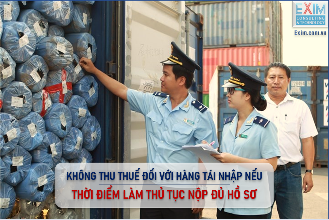 Không thu thuế đối với hàng tái nhập nếu thời điểm làm thủ tục nộp đủ hồ sơ