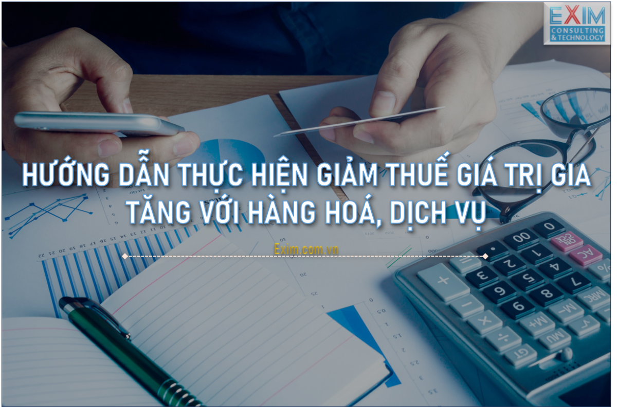 Hướng dẫn thực hiện Giảm Thuế Giá Trị Gia Tăng với Hàng hóa, Dịch vụ