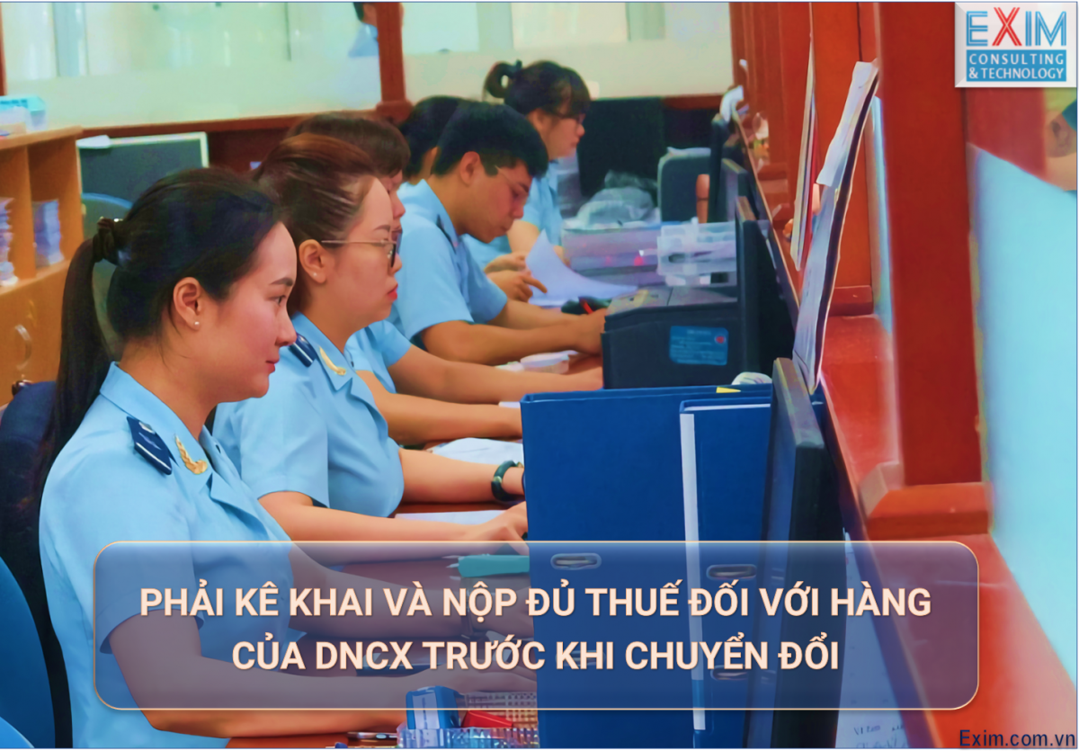 Phải kê khai và nộp đủ thuế đối với hàng của DNCX trước khi chuyển đổi