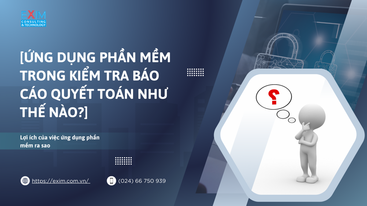 [Ứng dụng phần mềm trong kiểm tra báo cáo quyết toán như thế nào?]