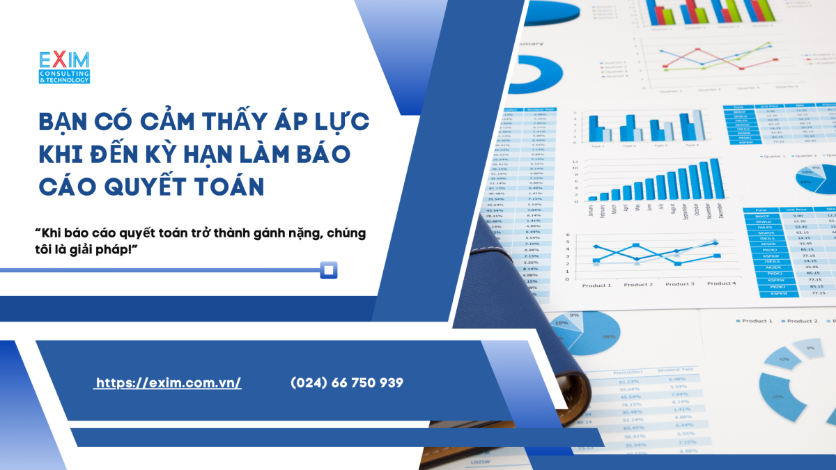 Bạn có cảm thấy áp lực khi đến kỳ hạn làm báo cáo quyết toán? – “Khi báo cáo quyết toán trở thành gánh nặng, chúng tôi là giải pháp!”